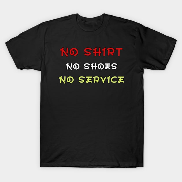 No Shoes No Shirt No Service T-Shirt by BouchFashion